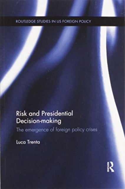 Book cover of: Risk and Presidential Decision-making. By: Luca Trenta