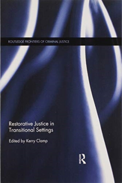 Book cover of: Restorative Justice in Transitional Settings. By: Kerry Clamp