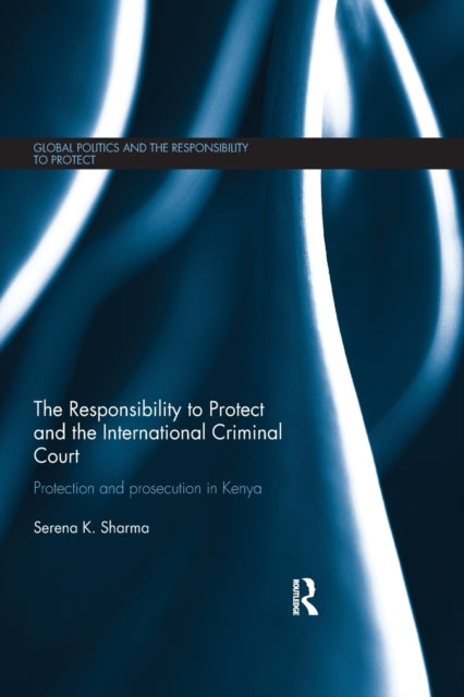 Book cover of: Responsibility to Protect and the International Criminal Court. By: Serena K. Sharma