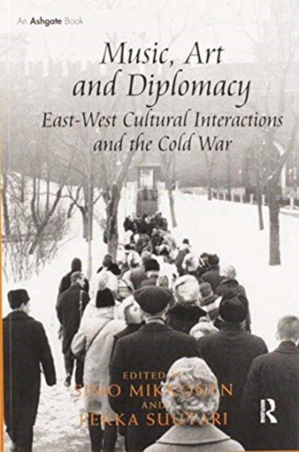 Book cover of: Music, Art and Diplomacy: East-West Cultural Interactions and the Cold War
