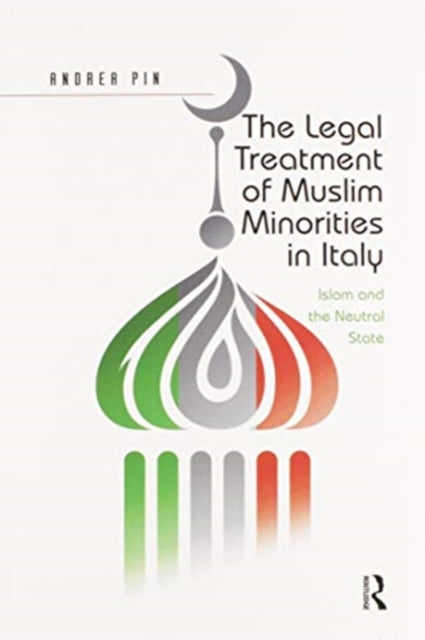 Book cover of: Legal Treatment of Muslim Minorities in Italy. By: Andrea Pin