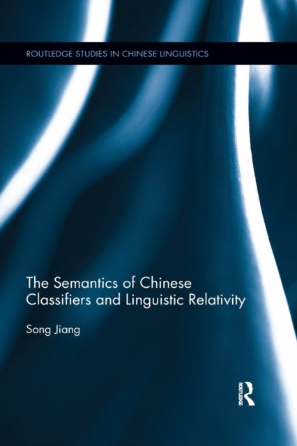 Book cover of: Semantics of Chinese Classifiers and Linguistic Relativity. By: Song Jiang
