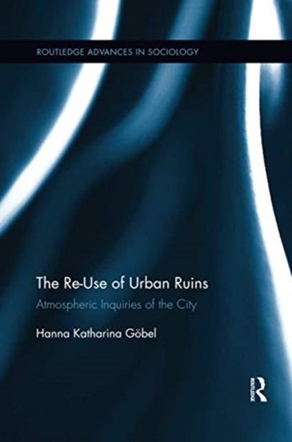 Book cover of: Re-Use of Urban Ruins. By: Hanna Katharina Göbel