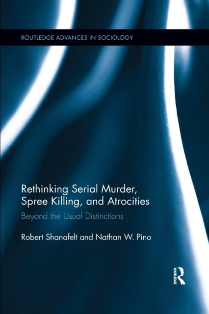 Book cover of: Rethinking Serial Murder, Spree Killing, and Atrocities. By: Robert Shanafelt