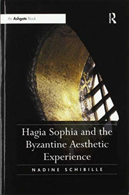 Book cover of: Hagia Sophia and the Byzantine Aesthetic Experience. By: Nadine Schibille