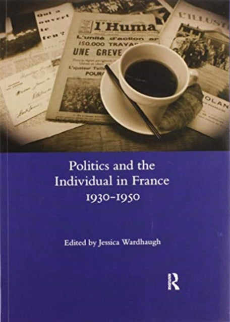 Book cover of: Politics and the Individual in France 1930-1950. By: Jessica Wardhaugh