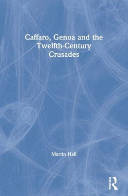 Book cover of: Caffaro, Genoa and the Twelfth-Century Crusades. By: Caffarus