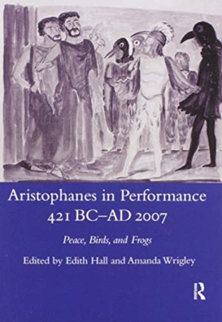 Book cover of: Aristophanes in Performance 421 BC-AD 2007. By: Edith Hall
