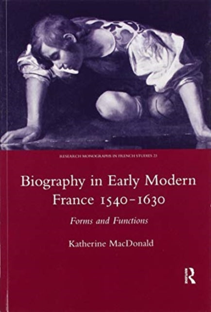Book cover of: Biography in Early Modern France, 1540-1630. By: Kathleen Macdonald