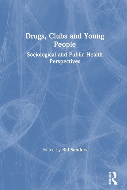 Book cover of: Drugs, Clubs and Young People. By: Bill Sanders