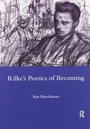 Rainer Maria Rike, 1893-1908: Poetry as Process - A Poetics of Becoming