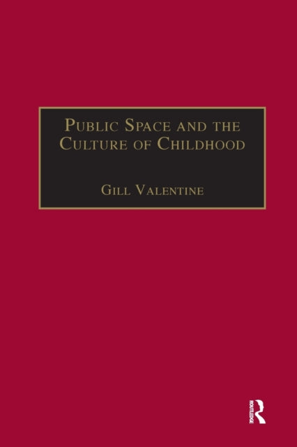 Book cover of: Public Space and the Culture of Childhood. By: Gill Valentine