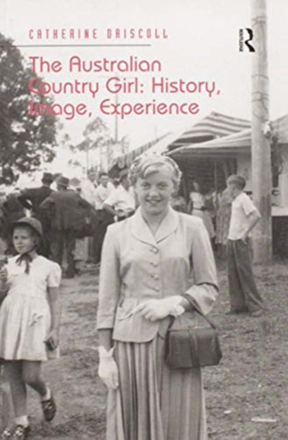 Book cover of: Australian Country Girl: History, Image, Experience. By: Catherine Driscoll
