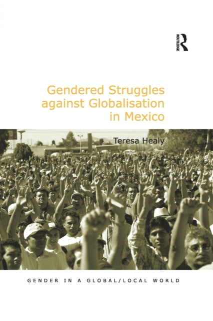 Book cover of: Gendered Struggles against Globalisation in Mexico. By: Teresa Healy