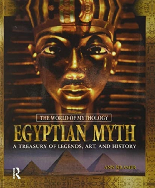 Book cover of: Egyptian Myth: A Treasury of Legends, Art, and History. By: Ann Kramer