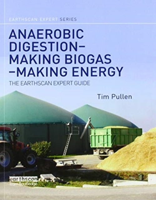 Book cover of: Anaerobic Digestion - Making Biogas - Making Energy. By: Tim Pullen