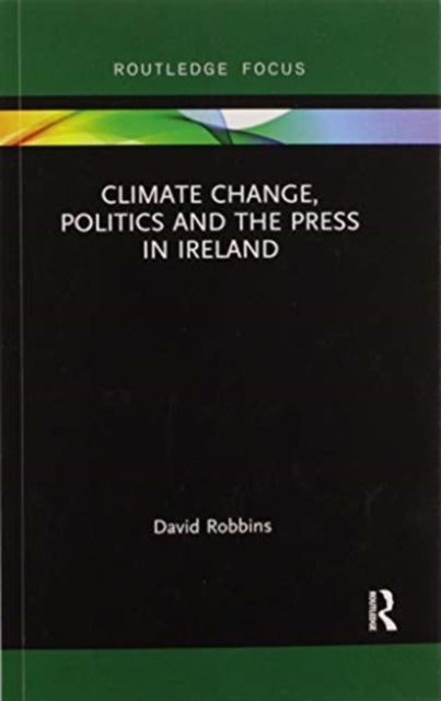 Book cover of: Climate Change, Politics and the Press in Ireland. By: David Robbins