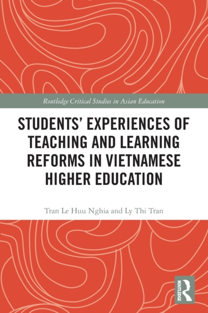 Book cover of: Students' Experiences of Teaching and Learning Reforms in Vietnamese Higher Education. By: Tran Le Huu Nghia