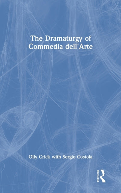 Book cover of: Dramaturgy of Commedia dell'Arte. By: Olly Crick