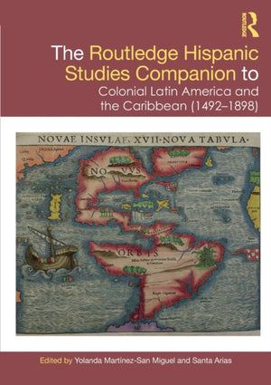 Routledge Hispanic Studies Companion to Colonial Latin America and the Caribbean (1492-1898)