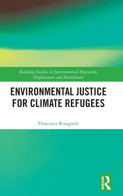 Book cover of: Environmental Justice for Climate Refugees. By: Francesca Rosignoli