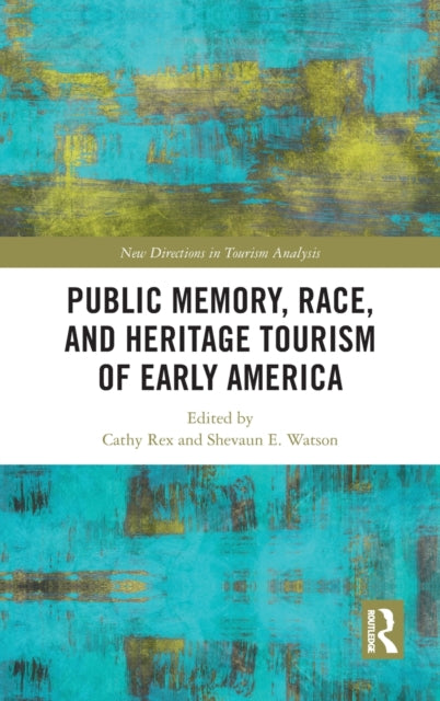 Book cover of: Public Memory, Race, and Heritage Tourism of Early America. By: Cathy Rex