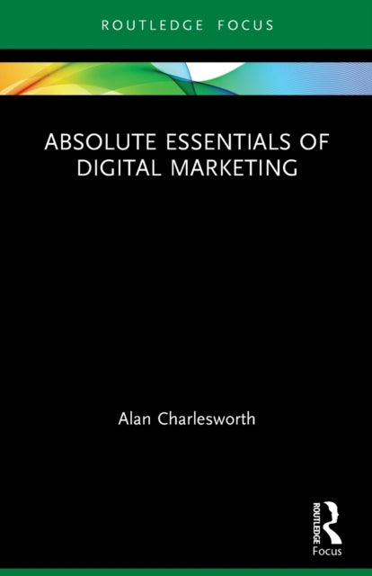 Book cover of: Absolute Essentials of Digital Marketing. By: Alan Charlesworth