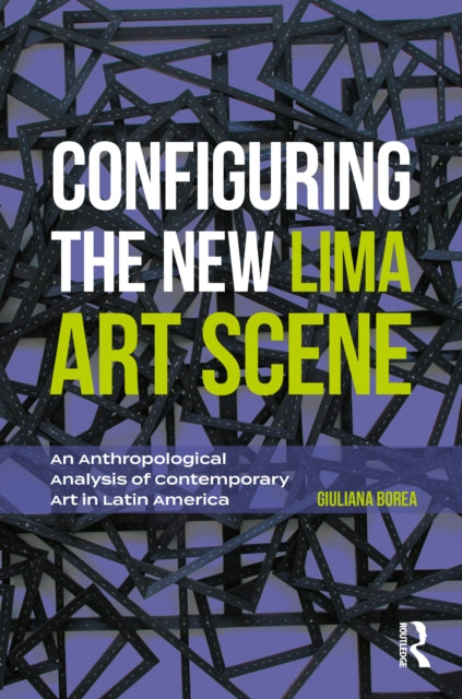 Book cover of: Configuring the New Lima Art Scene. By: Giuliana Borea