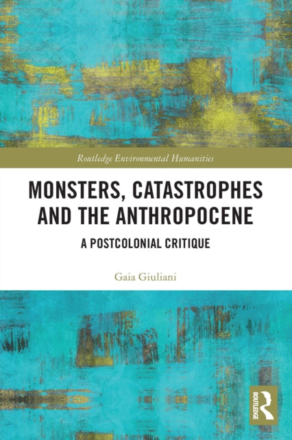 Book cover of: Monsters, Catastrophes and the Anthropocene. By: Gaia Giuliani