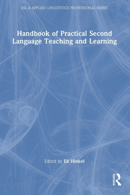 Book cover of: Handbook of Practical Second Language Teaching and Learning. By: Eli Hinkel