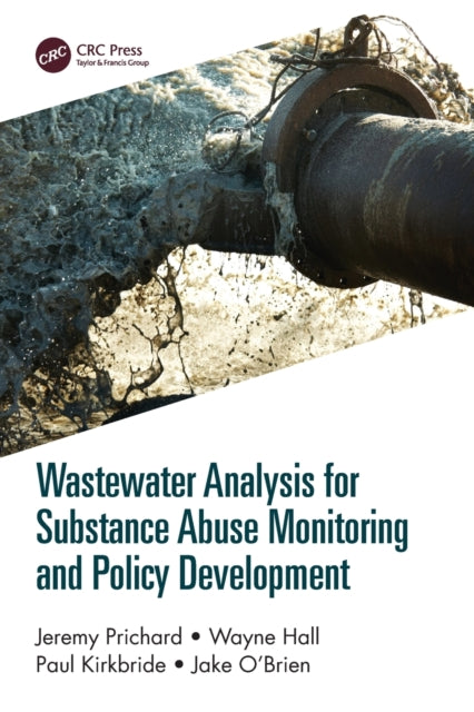 Book cover of: Wastewater Analysis for Substance Abuse Monitoring and Policy Development. By: Jeremy Prichard