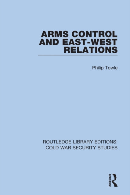 Book cover of: Arms Control and East-West Relations. By: Philip Towle