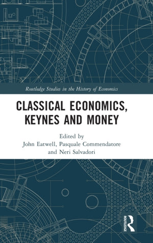 Classical Economics, Keynes and Money