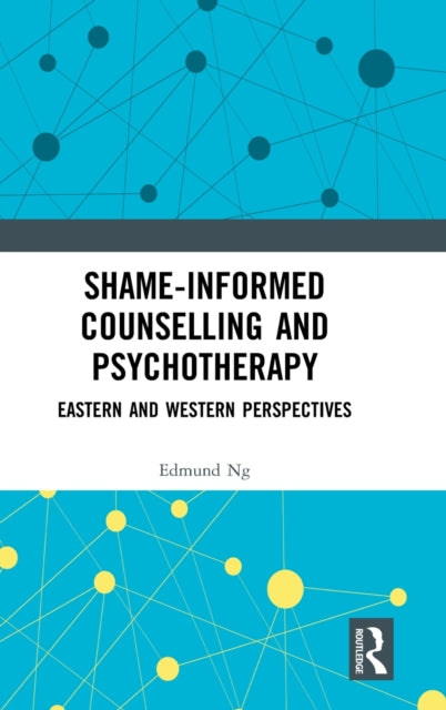 Book cover of: Shame-informed Counselling and Psychotherapy. By: Edmund Ng