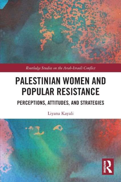 Book cover of: Palestinian Women and Popular Resistance. By: Liyana Kayali