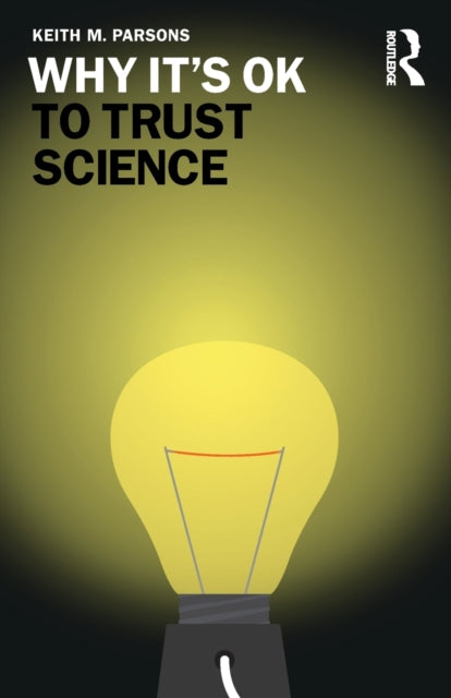Book cover of: Why It's OK to Trust Science. By: Keith M. Parsons