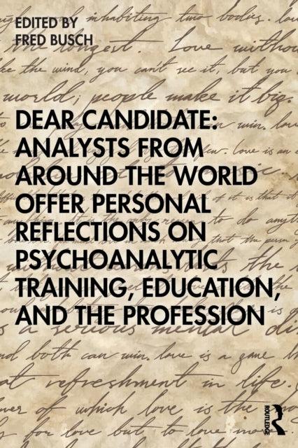 Book cover of: Dear Candidate: Analysts from around the World Offer Personal Reflections on Psychoanalytic Training, Education, and the Profession. By: Fred Busch