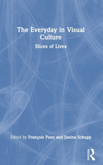 Book cover of: Everyday in Visual Culture. By: François Penz