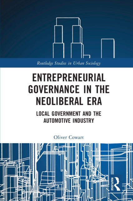 Book cover of: Entrepreneurial Governance in the Neoliberal Era. By: Oliver Cowart