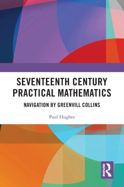 Book cover of: Seventeenth Century Practical Mathematics. By: Paul Hughes