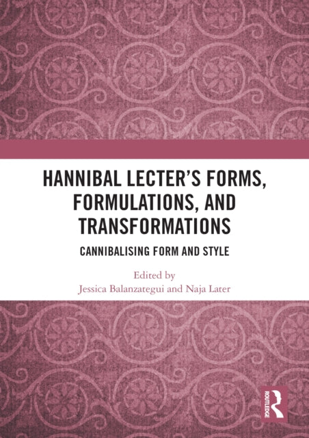 Book cover of: Hannibal Lecter’s Forms, Formulations, and Transformations. By: Jessica Balanzategui