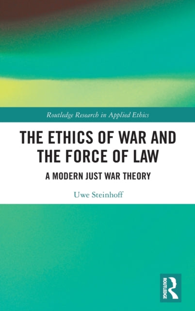 Book cover of: Ethics of War and the Force of Law. By: Uwe Steinhoff