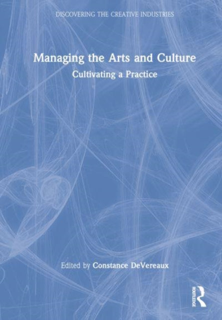 Book cover of: Managing the Arts and Culture. By: Constance Devereaux