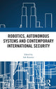 Book cover of: Robotics, Autonomous Systems and Contemporary International Security. By: Ash Rossiter