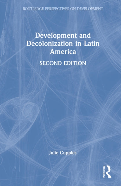 Book cover of: Development and Decolonization in Latin America. By: Julie Cupples