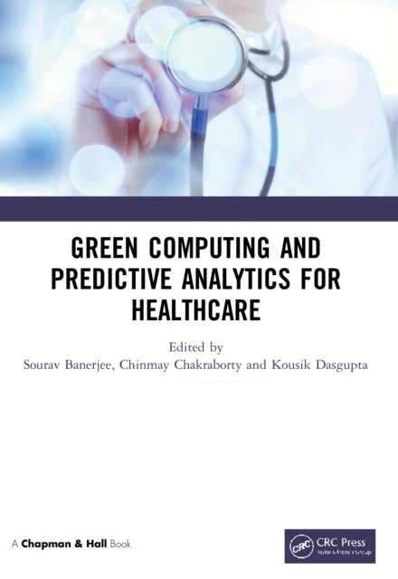 Book cover of: Green Computing and Predictive Analytics for Healthcare. By: Sourav Banerjee