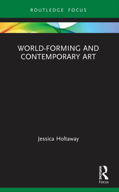 Book cover of: World-Forming and Contemporary Art. By: Jessica Holtaway