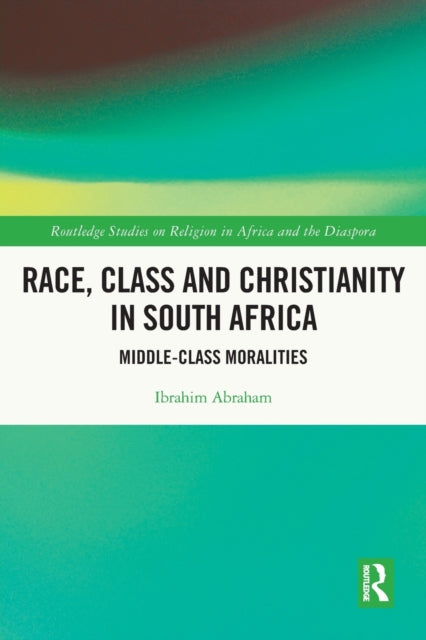 Book cover of: Race, Class and Christianity in South Africa. By: Ibrahim Abraham