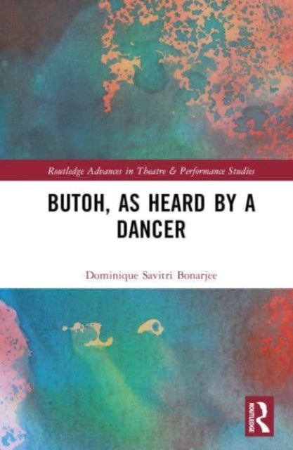 Book cover of: Butoh, as Heard by a Dancer. By: Dominique Savitri Bonarjee