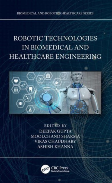 Book cover of: Robotic Technologies in Biomedical and Healthcare Engineering. By: Deepak Gupta